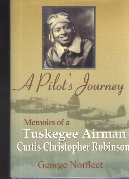 A Pilot's Journey Memoiers of a Tuskgee Airman Curtis Christopher Robinson