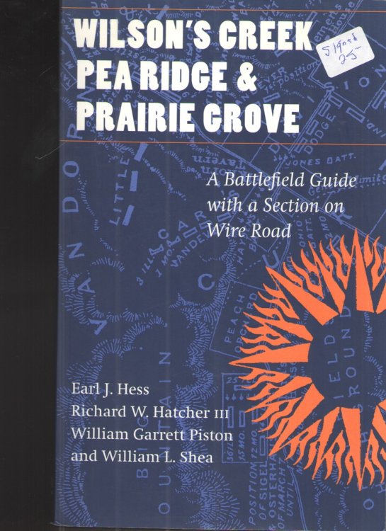 Wilson's Creek Pea Ridge and Prairie Grove A Battlefield Guie with a Section on Wire Road