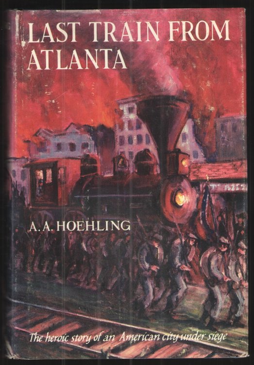 Last Train from Atlanta The Heroic Story of an American City under Seige