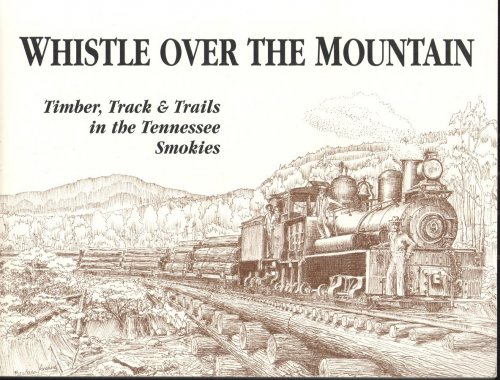 Whistle over the Mountain Timber, Track & Trails in the Tennessee Smokies