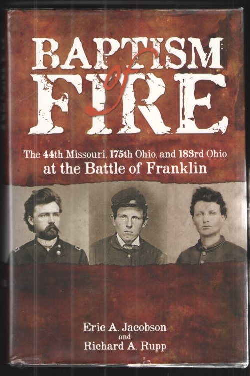 Baptism of Fire The 44th Missouri, 175th Ohio, and 183rd Ohio At the Battle of Franklin