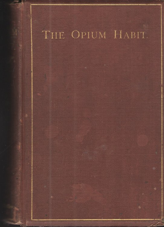 The Opium Habit, with Suggestions As to the Remedy