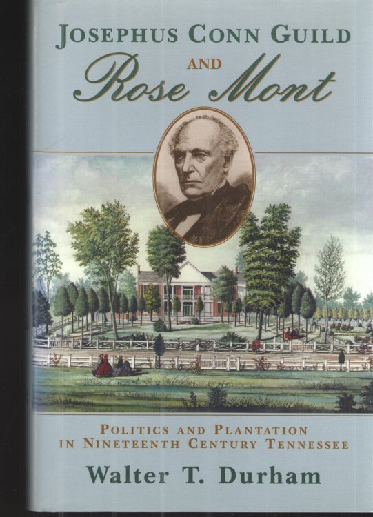 Josephus Conn Guild and Rose Mont Politics and Plantation in Nineteeth Century Tennessee