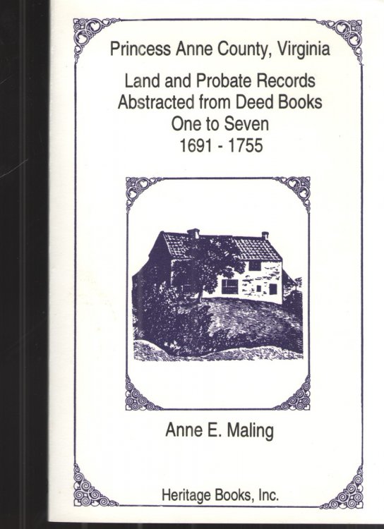 Princess Anne County, VA: Land and Probate Records Abstracted from Deed Books One to Seven 1691-1755