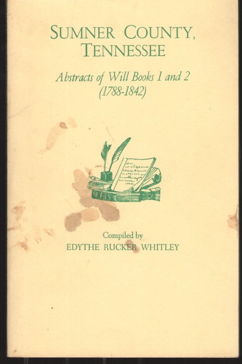 Image for Sumner County, Tennessee: Abstracts of Will Books 1 and 2 (1788-1842) Sumner County, Tennessee: Abstracts of Will Books 1 and 2 (1788-1842)