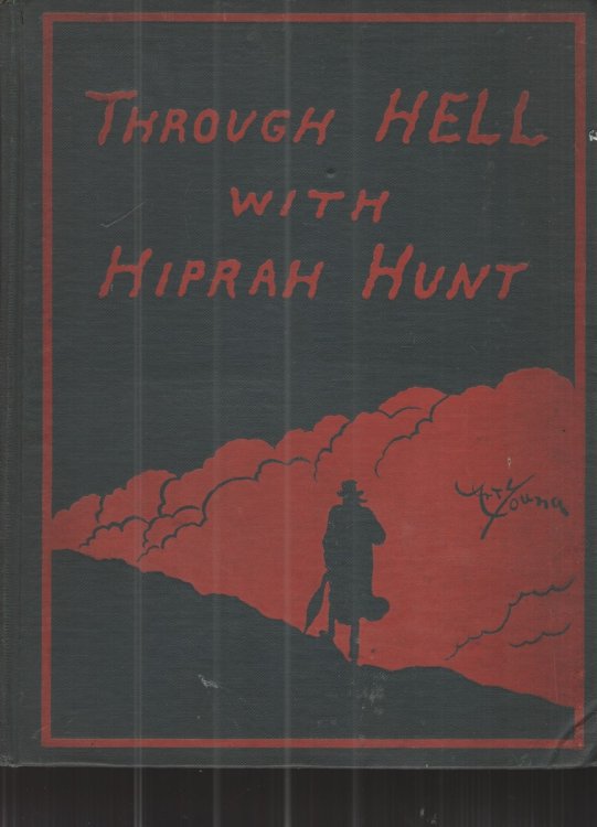 Through Hell with Hiprah Hunt A Series of Pictures and Notes of Travel Illustrating the Adventures of a Modern Dante in the Infernal Regions. Also, Other Pictures of the Same Subterranean World