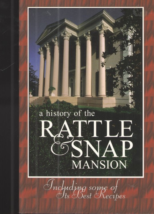 A History of the Rattle & Snap Mansion: Including Some of its Best Recipes