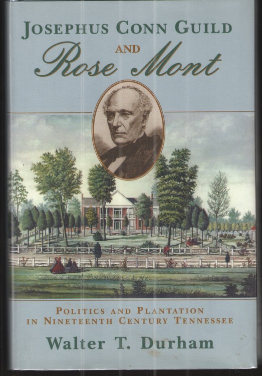 Josephus Conn Guild and Rose Mont Politics and Plantation in Nineteeth Century Tennessee