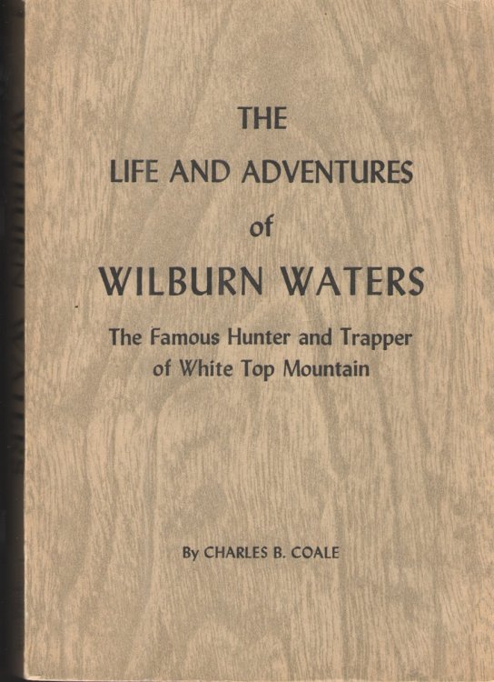 The Life and Adventures of Wilburn Waters: the Famous Hunter and Trapper of White Top Mountain