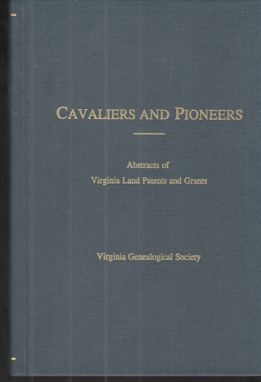 Cavaliers and Pioneers, Vol. VI: 1749-1762 Abstracts of Virginia Land Patents and Grants