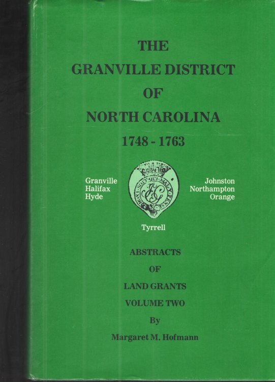 The Granville District of North Carolina 1748-1763, Vol. II Abstracts of Land Grants