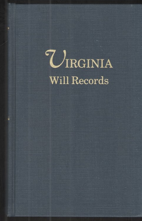 Virginia Will Records from the Virginia Magazine of History and Biography, the William and Mary College Quarterly and Tyler's Quarterly