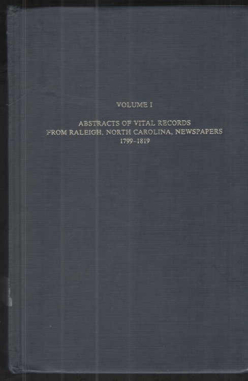 Abstracts of Vital Records from Raleigh, North Carolina, Newspapers, 1799-1819, Vol. 1