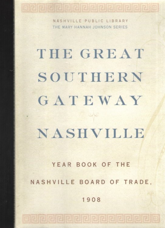 The Great Southern Gateway Nashville: Year Book of the Nasvhille Board of Trade