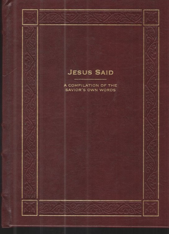 Jesus Said: a Compilation of the Savior's Own Words