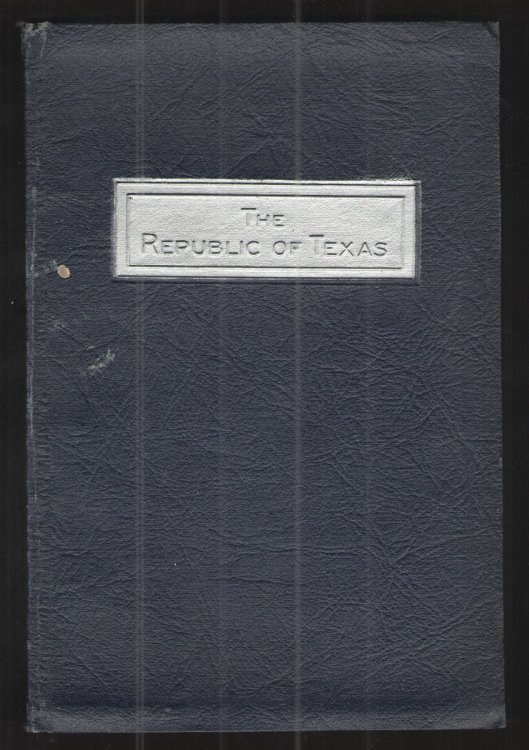 The Republic of Texas A Brief History of Texas from the First American Colonies in 1821 to Annexation in 1846