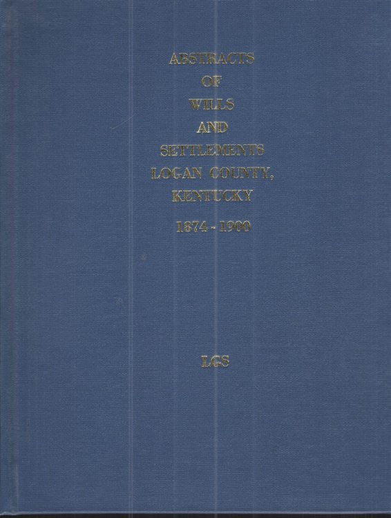 Abstracts of Wills and Settlements: Logan County, Kentucky 1874-1900