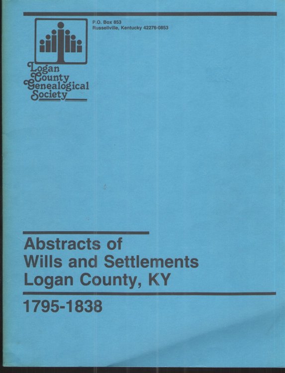 Abstracts of Wills and Settlements: Logan County, Kentucky 1795-1838