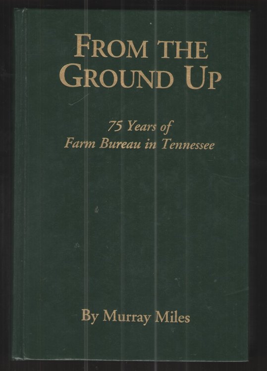 From the Ground Up 75 Years of Farm Bureau in Tennessee