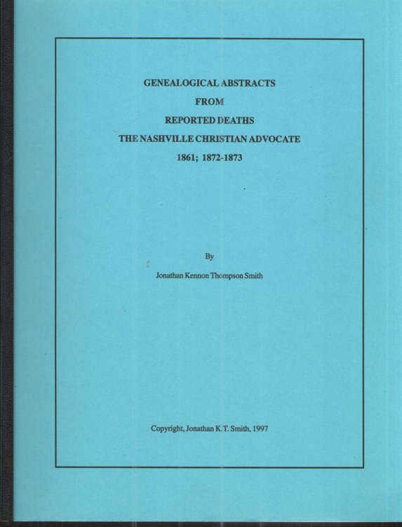 Genealogical Abstracts from Reported Deaths the Nashville Christian Advocate 1861; 1872-1873