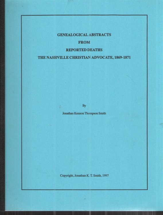 Genealogical Abstracts from Reported Deaths the Nashville Christian Advocate 1869-1871