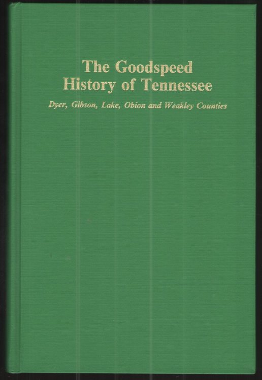 The Goodspeed History of Tennessee Dyer, Gibson, Lake, Obion and Weakley Counties