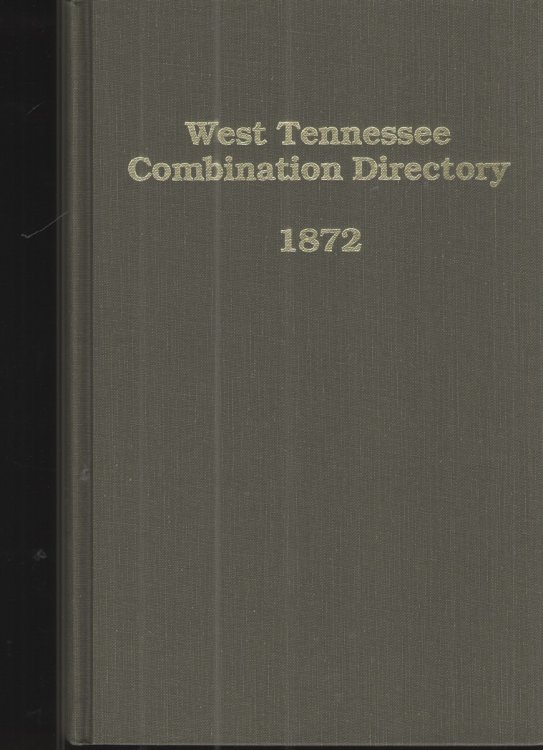 West Tennessee Combination Directory 1872 Containing the Histories and Directories of Jackson, Brownsville and Trenton