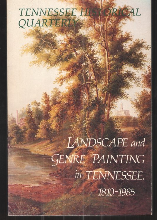Tennessee Historical Quarterly, Vol. XLIV, No. 2, Summer 1985 Landscape and Genre Painting in Tennessee, 1810-1985