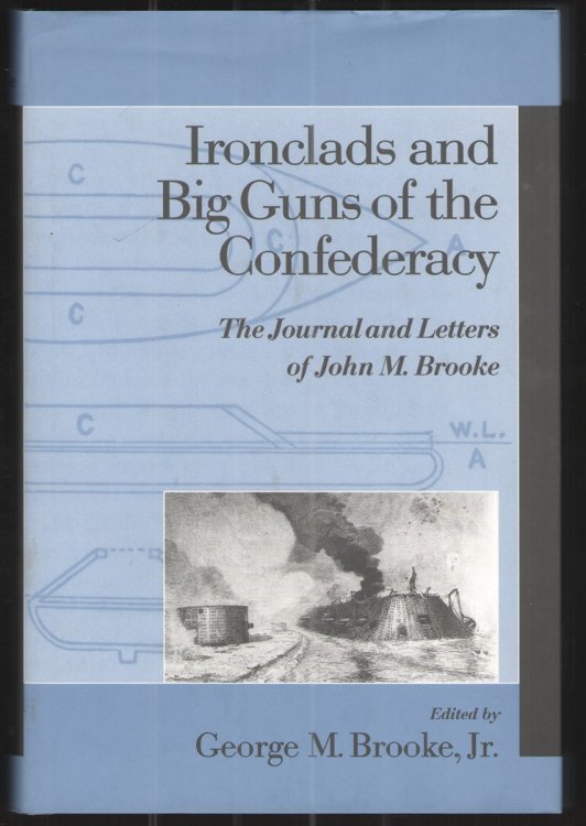 Ironclads and Big Guns of the Confederacy The Journal and Letters of John M. Brooke