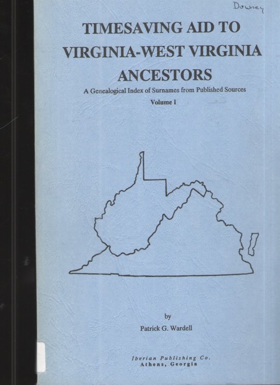 Timesaving Aid to Virginia - West Virginia Ancestors A Genealogical Index of Surnames from Published Sources Volume I