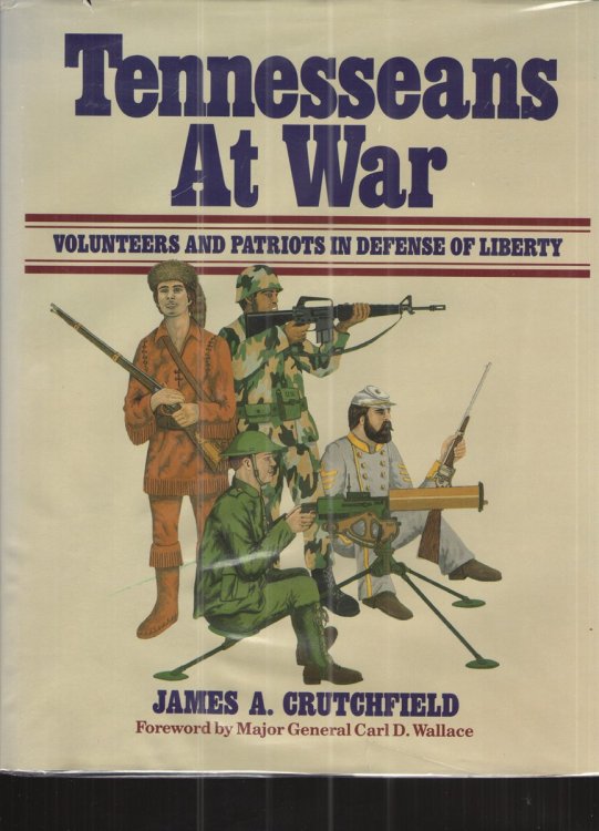 Tennesseans At War Volunteers and Patriots in Defense of Liberty
