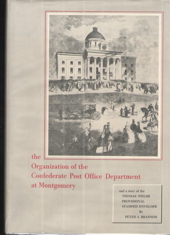 The Organization of the Confederate Post Office Department At Montegomery And a Story of the Thomas Welsh Provisional Stamped Envelope