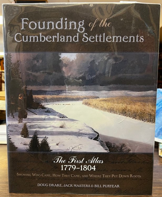Founding of the Cumberland Settlements The First Atlas 1779-1804