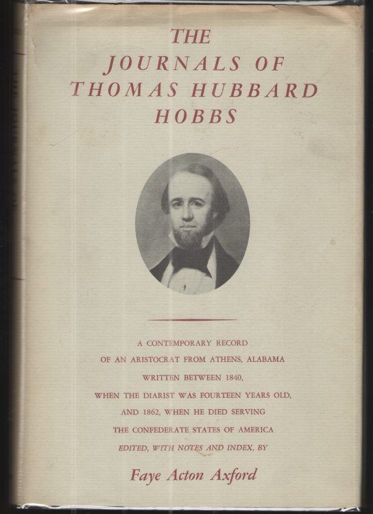 The Journals of Thomas Hubbard Hobbs A Contemporary Record of an Aristocrat from Athens, Alabama Written between 1840, when the Diarist Was Fourteen Years Old, and 1862, when He Died Serving the Confederate States of America