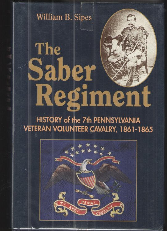 The Saber Regiment History of the 7th Pennsylvania Veteran Volunteer Calvalry, 1861-1865