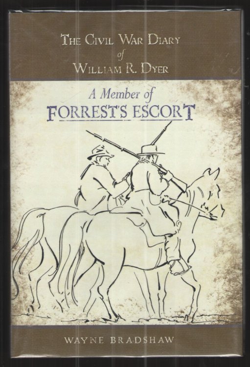The Civil War Diary of William R. Dyer A Member of Forrest's Escort