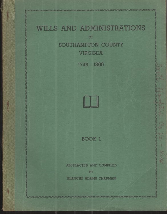 Wills and Administrations of Southampton County Virginia 1749-1800 Book 1