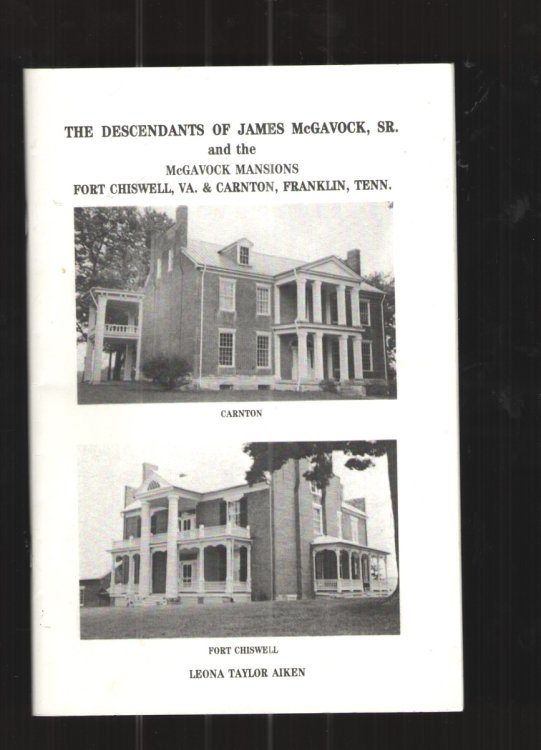The Descendants of James Mcgavock, Sr. and the Mcgavock Mansions Fort Chiswell, VA & Carnton, Franklin, Tenn.