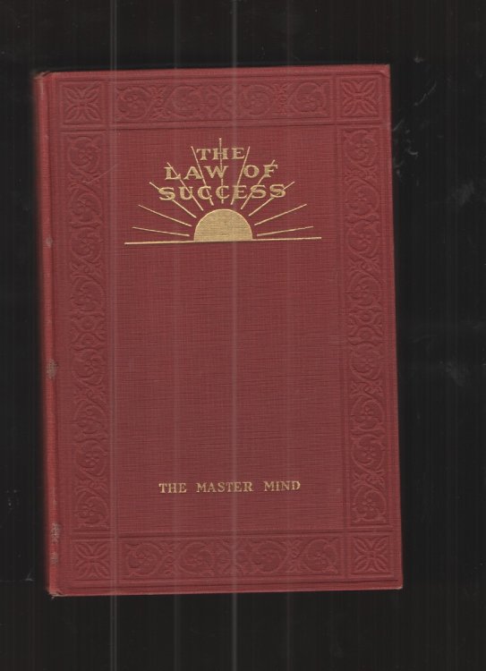 The Law of Success in Eight Volumes Teaching, for the First Time in the History of the World, the True Philosophy Upon Which all Personal Success is Built