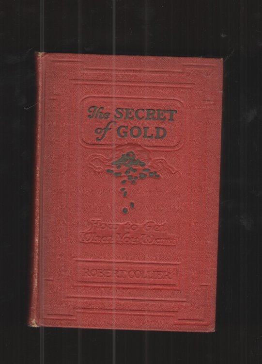 The Secret of Gold in Two Volumes How to Get What You Want