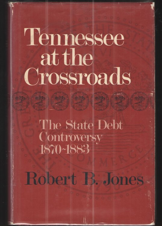 Tennessee At the Crossroads The State Debt Controversy 1870-1883