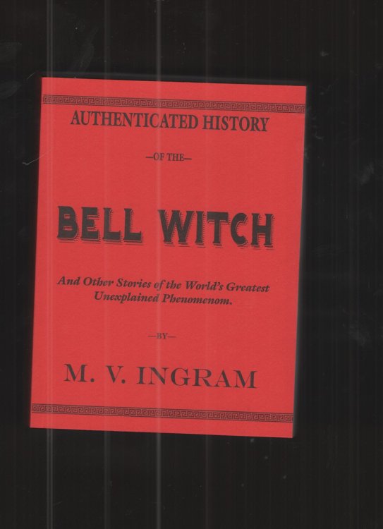 Authenticated History of the Bell Witch And Other Stories of the World's Greatest Unexplained Phenomenom