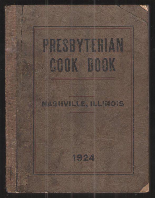 Presbyterian Cook Book Tested Recipes Compiled by the Ladies' Aid Society of the Presbyterian Church