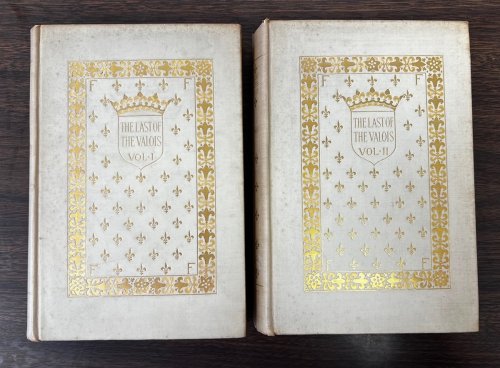 The Last of the Valois and the Accession of Henri the Navarre Vol. 1 and 2