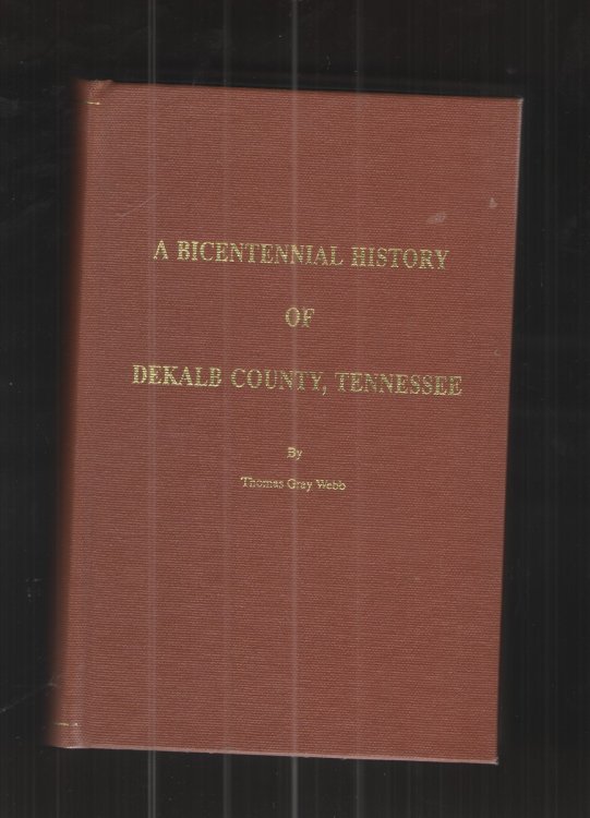 A Bicentennial History of Dekalb County, Tennessee Marking the Bicentennial of the State of Tennesseebin 1996 and the Bicentennial of the First Settlement of Dekalb County in 1997