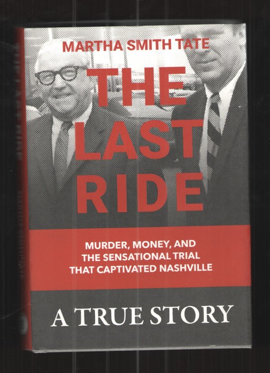 The Last Ride: Murder, Money, and the Sensational Trial That Captivated Nashville