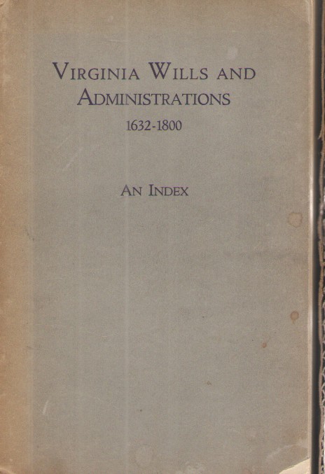 Virginia Wills and Administrations 1632-1800 An Index
