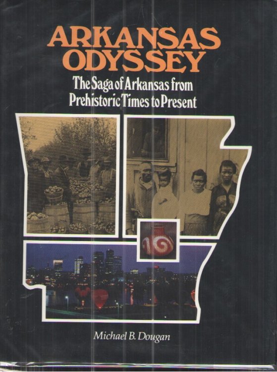 Arkansas Odyssey The Saga of Arkansas from Prehistoric Times to Present