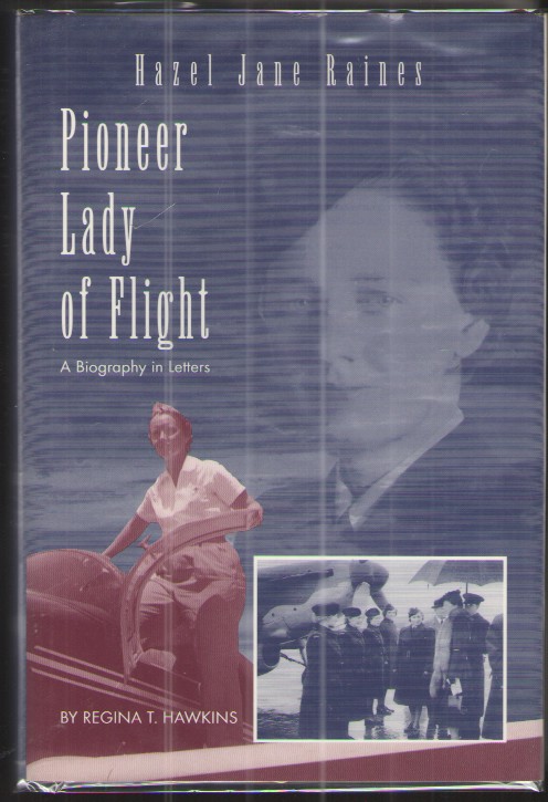 Hazel Jane Raines: Pioneer Lady of Flight A Biography in Letters