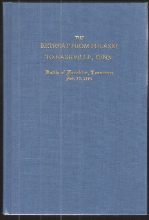 The Retreat from Pulaski to Nashville, Tenn. Battle of Franklin, Tennessee Nov. 30 1864